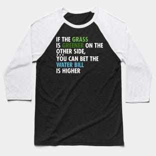 If The Grass Is Greener On The Other Side Baseball T-Shirt